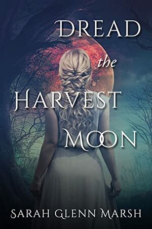 Dread the Harvest Moon by Sarah Glenn Marsh