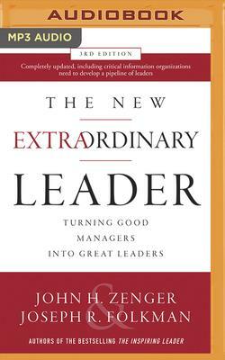 The New Extraordinary Leader, 3rd Edition: Turning Good Managers Into Great Leaders by Joseph R. Folkman, John H. Zenger