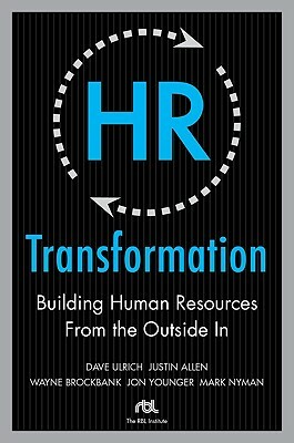 HR Transformation: Building Human Resources from the Outside in by Dave Ulrich, Jon Younger, Wayne Brockbank