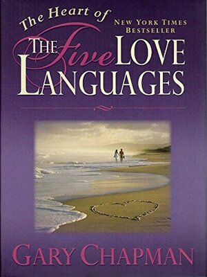 The Heart of the 5 Love Languages by Gary Chapman