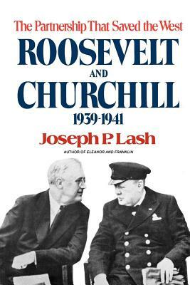 Roosevelt and Churchill: The Partnership That Saved the West, 1939-1941 by Joseph P. Lash