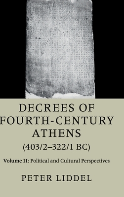 Decrees of Fourth-Century Athens (403/2-322/1 Bc): Volume 2, Political and Cultural Perspectives by 