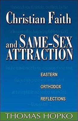 Christian Faith And Same Sex Attraction: Eastern Orthodox Reflections by Thomas Hopko, Thomas Hopko