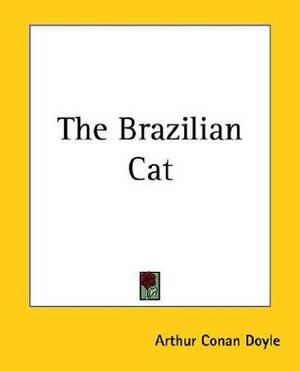 The Brazilian Cat by Arthur Conan Doyle