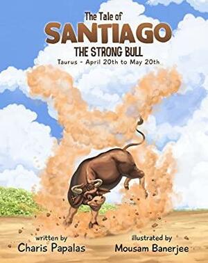 The Tale Of Santiago The Strong Bull: Taurus - The Zodiac Tales by Charis Papalas