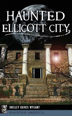Haunted Ellicott City by Shelley Davies Wygant