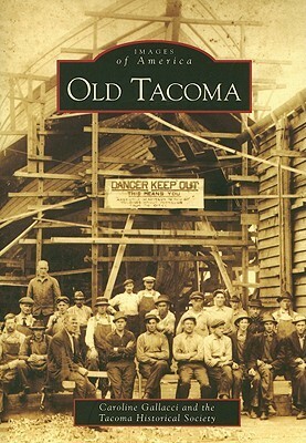 Old Tacoma by Tacoma Historical Society, Caroline Gallacci