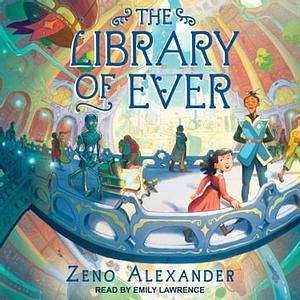 The Library of Ever by Zeno Alexander