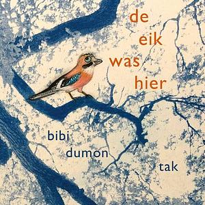 De eik was hier by Bibi Dumon Tak