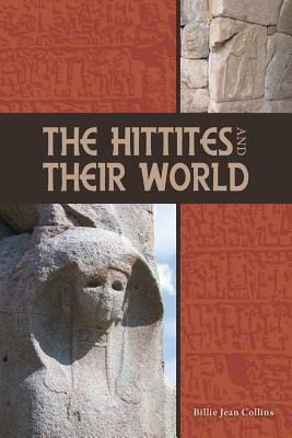 The Hittites and Their World by Billie Jean Collins