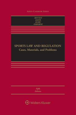 Sports Law and Regulation: Cases, Materials, and Problems by Rodney K. Smith, Matthew J. Mitten, Timothy Davis