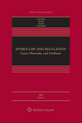 Sports Law and Regulation: Cases, Materials, and Problems by Rodney K. Smith, Timothy Davis, Matthew J. Mitten