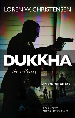 Dukkha: The Suffering by Loren W. Christensen