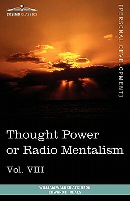 Personal Power Books (in 12 Volumes), Vol. VIII: Thought Power or Radio Mentalism by William Walker Atkinson, Edward E. Beals