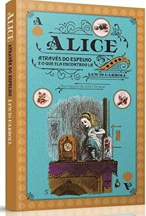 Alice através do espelho e o que ela encontrou lá by Lewis Carroll