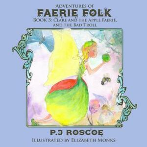 Clare and the Apple Faerie, and The Bad Troll by P. J. Roscoe