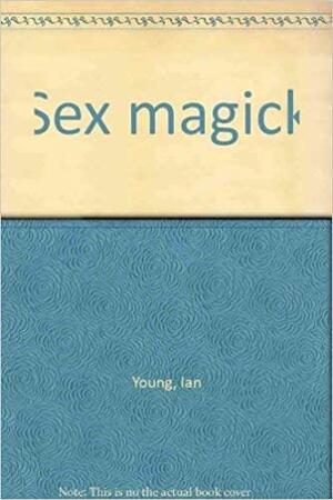 Sex Magick by Ian Young