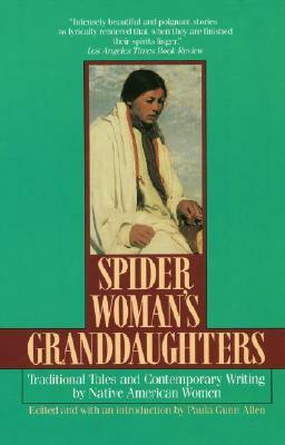 Spider Woman's Granddaughters: Traditional Tales and Contemporary Writing by Native American Women by Paula Gunn Allen