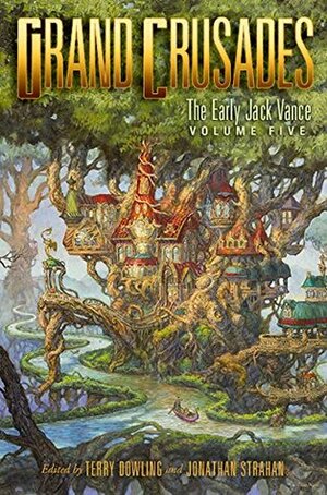 Grand Crusades: The Early Jack Vance, Volume Five by Jack Vance, Jonathan Strahan, Terry Dowling
