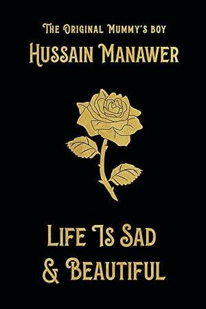 Life is Sad and Beautiful: The Debut Poetry Collection from The Original Mummy's Boy by Hussain Manawer