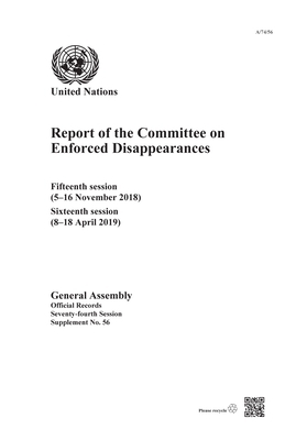 Report of the Committee on Enforced Disappearances: Fifteenth Session (5-16 November 2018) and Sixteenth Session (8-18 April 2019) by 