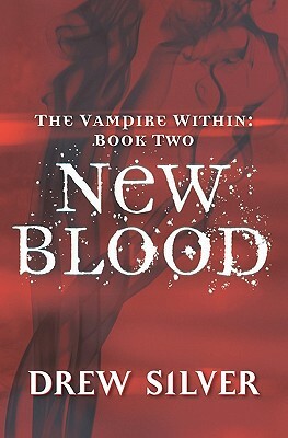 The Vampire Within: New Blood by Drew Silver