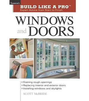 Build Like a Pro Windows and Doors: Expert Advice from Start to Finish by Andrew Wormer, Scott McBride