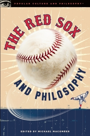 The Red Sox and Philosophy: Green Monster Meditations by Dick Bresciani, Michael Macomber