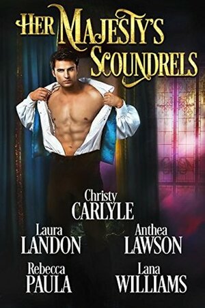 Her Majesty's Scoundrels by Laura Landon, Lana Williams, Christy Carlyle, Anthea Lawson, Rebecca Paula