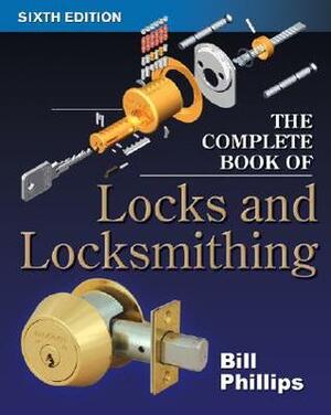 The Complete Book of Locks and Locksmithing by Bill Phillips