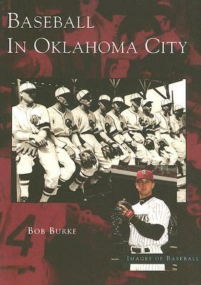 Baseball in Oklahoma City by Bob Burke