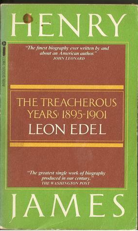 Henry James: The Treacherous Years: 1895-1901 by Leon Edel