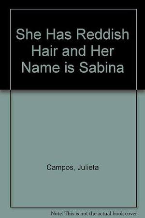 She Has Reddish Hair and Her Name is Sabina: A Novel by Julieta Campos