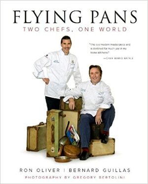 Flying Pans: Two Chefs, One World by Ron Oliver, Bernard Guillas, Bernard Guillas