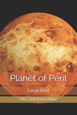 Planet of Peril: Large Print by Otis Adelbert Kline