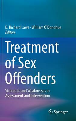 Treatment of Sex Offenders: Strengths and Weaknesses in Assessment and Intervention by 