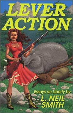 Lever Action: Essays on Liberty by L. Neil Smith