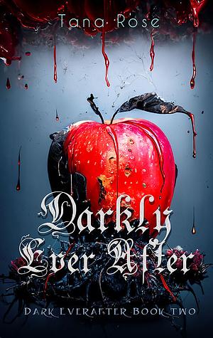 Darkly Ever After by Tana Rose