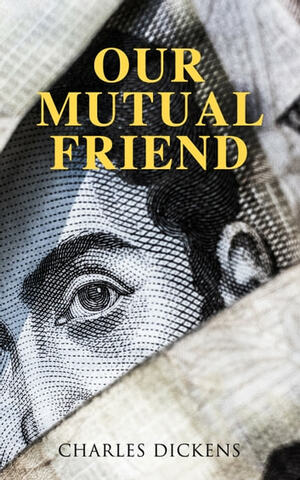 Our Mutual Friend by Michael Cotsell, Charles Dickens