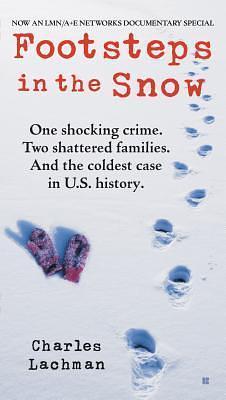 Footsteps in the Snow: One Shocking Crime. Two Shattered Families. And the Coldest Case in U.S. History by Charles Lachman, Charles Lachman