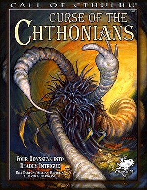 Curse of the Chthonians: Four Odysseys Into Deadly Intrigue by Tom Sullivan, Sandy Petersen, David A. Hargrave, William A. Barton, William Hamblin