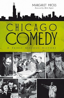 Chicago Comedy: A Fairly Serious History by Margaret Hicks