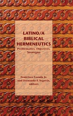 Latino/a Biblical Hermeneutics: Problematics, Objectives, Strategies by 