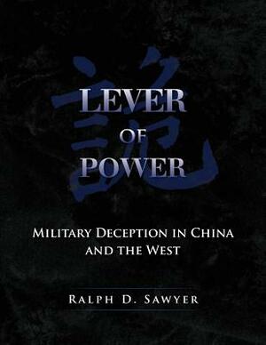 Lever of Power: Military Deception in China and the West by Ralph D. Sawyer