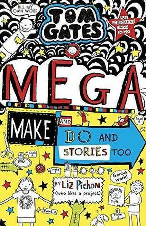 Tom Gates: Mega Make and Do by Liz Pichon