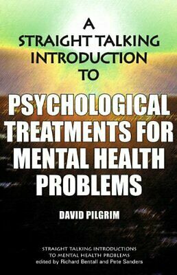 A Straight Talking Introduction to Psychological Treatments for Mental Health Problems. David Pilgrim by Richard P. Bentall, David Pilgrim, Pete Sanders