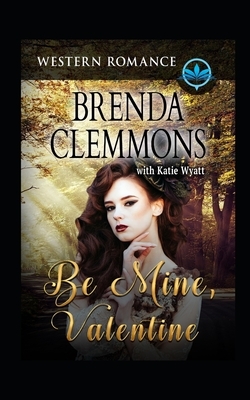 Be Mine, Valentine: Contemporary Western Romance by Brenda Clemmons, Katie Wyatt