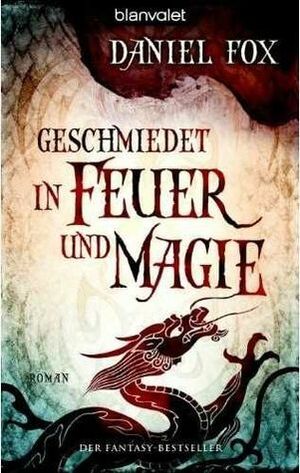 Geschmiedet in Feuer und Magie by Maike Claußnitzer, Daniel Fox