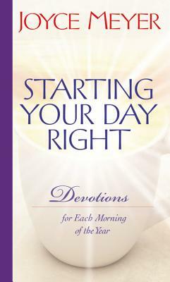 Starting Your Day Right: Devotions for Each Morning of the Year by Joyce Meyer