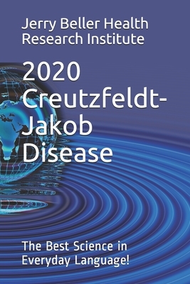 Creutzfeldt-Jakob Disease: The Best Science in Everyday Language! by Brain Research, Beller Health